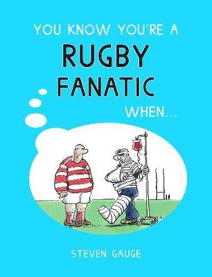 You Know You're a Rugby Fanatic When... on Hardback by Steven Gauge