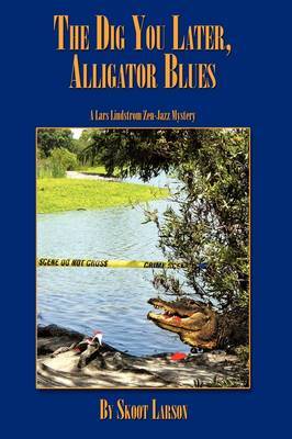 The Dig You Later, Alligator Blues by Skoot Larson image