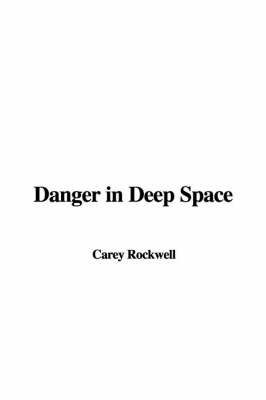 Danger in Deep Space on Paperback by Carey Rockwell