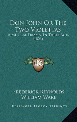 Don John or the Two Violettas: A Musical Drama, in Three Acts (1821) by Frederick Reynolds image