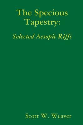 The Specious Tapestry: Selected Aesopic Riffs by Scott W. Weaver image
