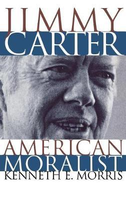 Jimmy Carter, American Moralist by Kenneth E Morris image