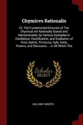 Chymicvs Rationalis by William Y-Worth