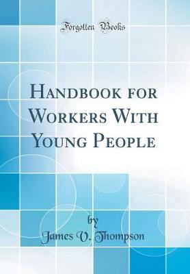 Handbook for Workers with Young People (Classic Reprint) by James V. Thompson image