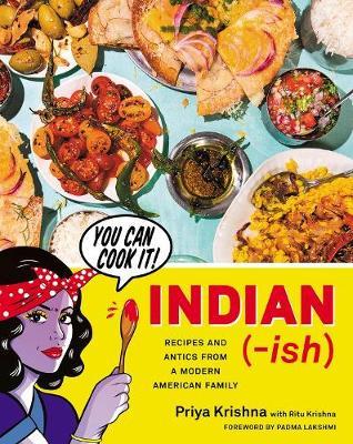 Indian-Ish: Recipes and Antics from a Modern American Family by Priya Krishna image