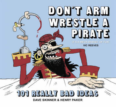 Don't Arm Wrestle a Pirate: 101 Really Bad Ideas by Dave Skinner image