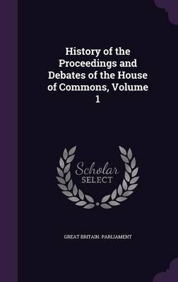 History of the Proceedings and Debates of the House of Commons, Volume 1 image