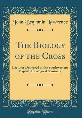 The Biology of the Cross by John Benjamin Lawrence image