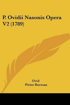 P. Ovidii Nasonis Opera V2 (1789) on Paperback by Ovid