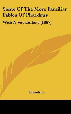 Some of the More Familiar Fables of Phaedrus: With a Vocabulary (1887) by . Phaedrus image