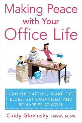 Making Peace with Your Office Life by Cindy Glovinsky