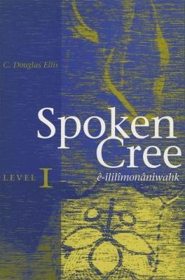 Spoken Cree, Level I by C.Douglas Ellis image