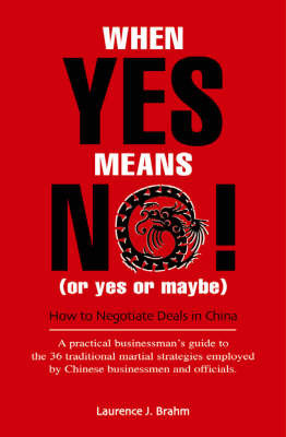 When Yes Means No! (or Yes or Maybe!): How to Negotiate Deals in China by Laurence J. Brahm image
