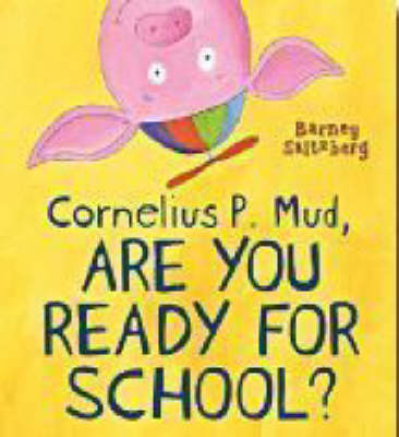 Cornelius P. Mud, are You Ready for School? by Barney Saltzberg image