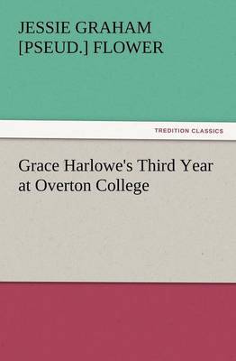 Grace Harlowe's Third Year at Overton College by Jessie Graham Flower image