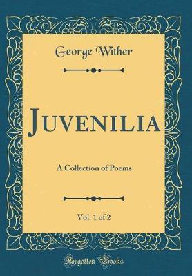 Juvenilia, Vol. 1 of 2 by George Wither image