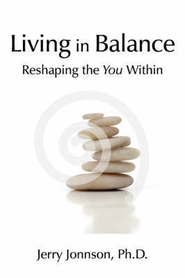 Living in Balance: Reshaping the You Within by Jerry Jonnson Ph. D. image