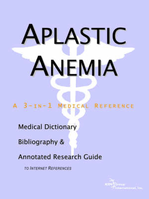 Aplastic Anemia - A Medical Dictionary, Bibliography, and Annotated Research Guide to Internet References by ICON Health Publications image