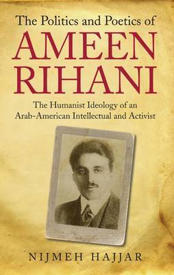 The Politics and Poetics of Ameen Rihani on Hardback by Nijmeh Hajjar