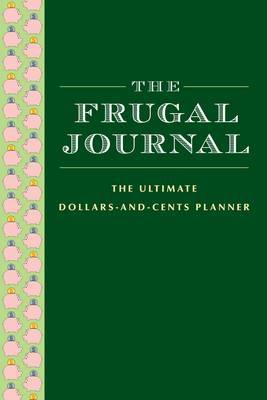 The Frugal Journal: The Ultimate Dollar and Cents Planner on Paperback