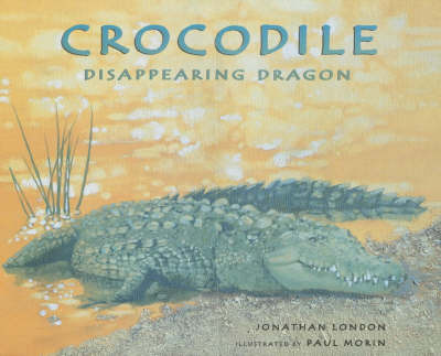 Crocodile: Disappearing Dragon by Jonathan London image