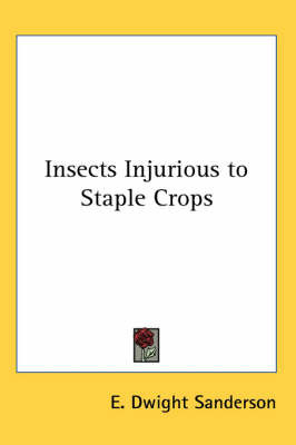 Insects Injurious to Staple Crops on Paperback by E. Dwight Sanderson