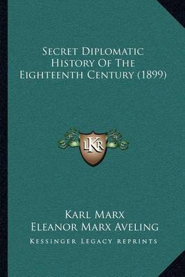 Secret Diplomatic History of the Eighteenth Century (1899) on Paperback by Karl Marx