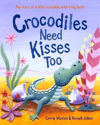 Crocodiles Need Kisses Too on Hardback by Carrie Weston