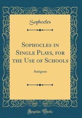 Sophocles in Single Plays, for the Use of Schools by Sophocles Sophocles image