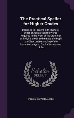 The Practical Speller for Higher Grades by William Clayton Jacobs image