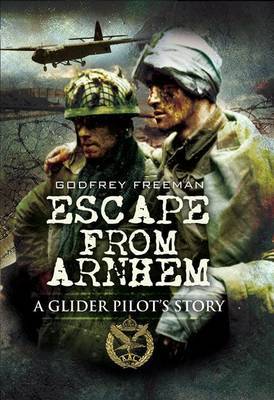 Escape from Arnhem: a Glider Pilot's Story on Hardback by Godfrey Freeman