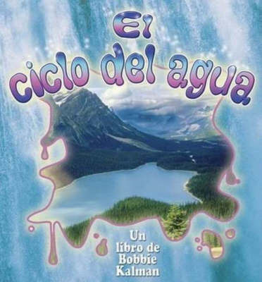 El Ciclo del Agua on Paperback by Bobbie Kalman