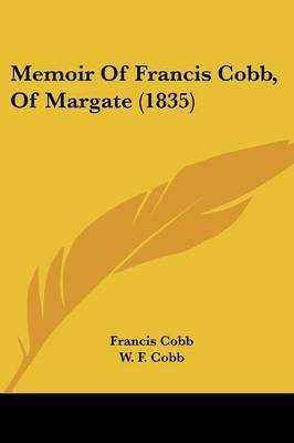 Memoir Of Francis Cobb, Of Margate (1835) on Paperback by Francis Cobb