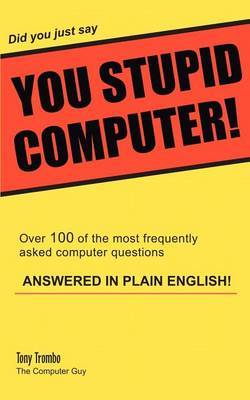 Did You Just Say You Stupid Computer! by Tony Trombo image