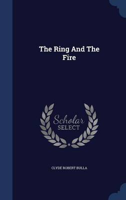 The Ring and the Fire by Clyde Robert Bulla image
