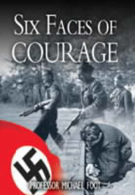 Six Faces of Courage on Hardback by M.R.D. Foot