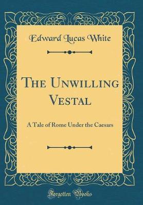 The Unwilling Vestal by Edward Lucas White image