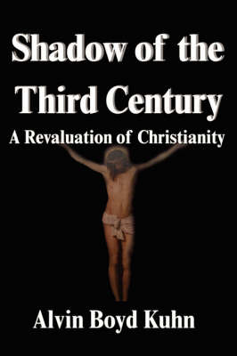 Shadow of the Third Century: A Revaluation of Christianity by Alvin Boyd Kuhn image