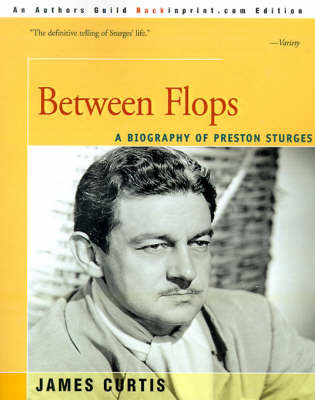 Between Flops: A Biography of Preston Sturges by Professor Dept of Sociology James Curtis (University of Waterloo) image