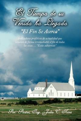 El Tiempo De Su Venida Ha Llegado by Ing. Julio C. Nina Pastor image