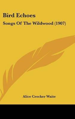 Bird Echoes: Songs of the Wildwood (1907) by Alice Crocker Waite image