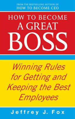 How To Become A Great Boss by Jeffrey J Fox image