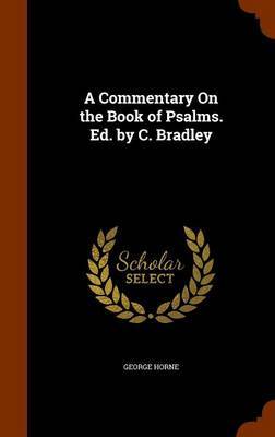 A Commentary on the Book of Psalms. Ed. by C. Bradley by George Horne image