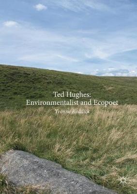 Ted Hughes: Environmentalist and Ecopoet on Hardback by Yvonne Reddick