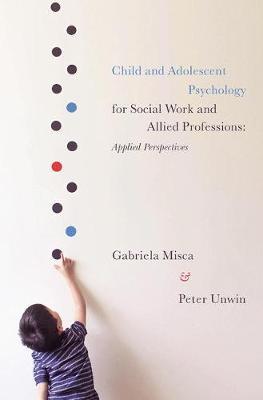 Child and Adolescent Psychology for Social Work and Allied Professions by Gabriela Misca image