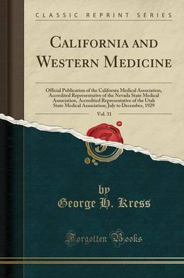 California and Western Medicine, Vol. 31 by George H Kress