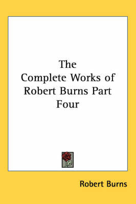 The Complete Works of Robert Burns Part Four on Paperback by Robert Burns