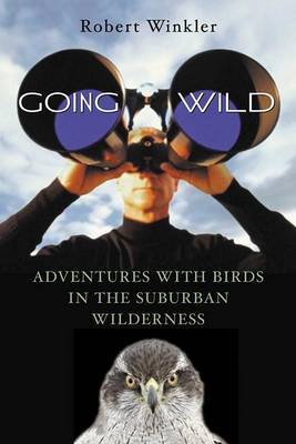 Going Wild: Adventures with Birds in the Suburban Wilderness by Robert Winkler image