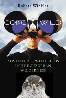 Going Wild: Adventures with Birds in the Suburban Wilderness on Paperback by Robert Winkler