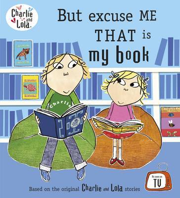 Charlie and Lola: But Excuse Me That is My Book by Lauren Child image